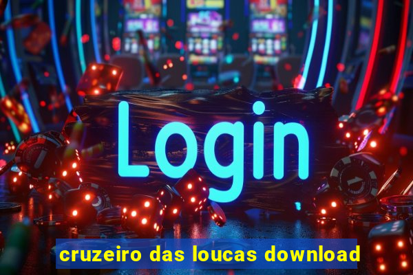 cruzeiro das loucas download